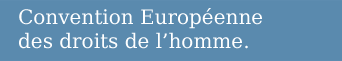 Convention Européenne des droits de l homme